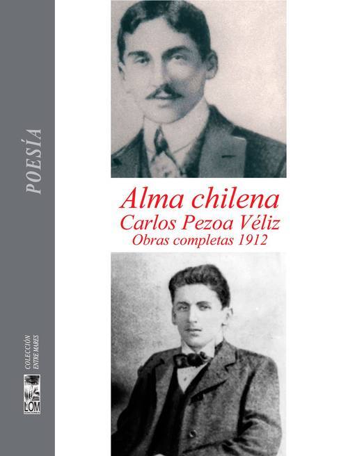 Alma chilena : obras completas 1912 / Carlos Pezoa Véliz ; reedición y presentación Naín Nómez ; edición y prólogo de Ernesto Montenegro