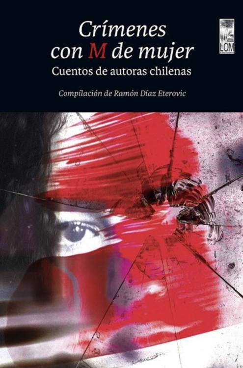 Crímenes con M de mujer : cuentos de autoras chilenas / Compilación de Ramón DíazEterovic