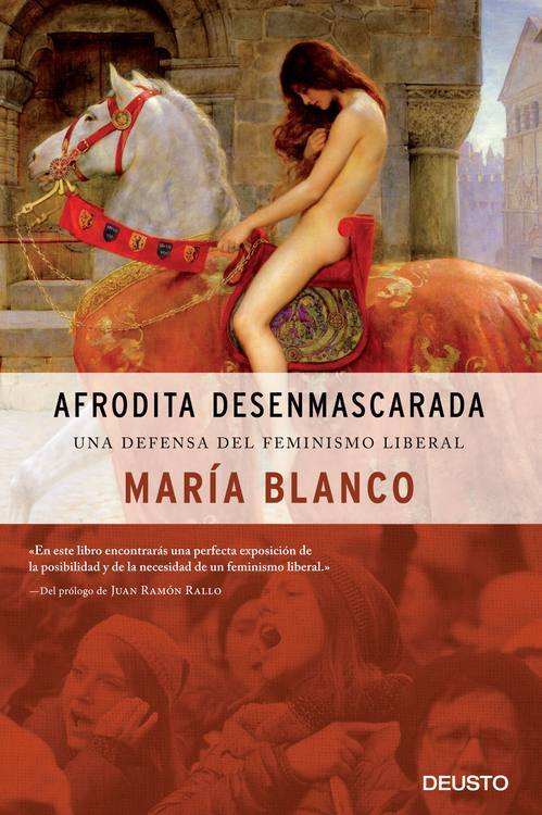 Afrodita desenmascarada : una defensa del feminismo liberal / María Blanco