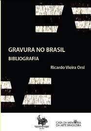 Gravura no Brasil : bibliografía / Ricardo Vieira Orsi