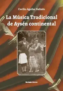 La música tradicional de Aysén continental / Cecilio Aguilar Galindo
