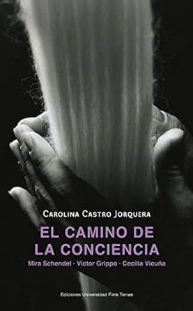 El camino de la conciencia : Mira Schendel, Victor Grippo, Cecilia Vicuna / CarolinaCastro Jorquera