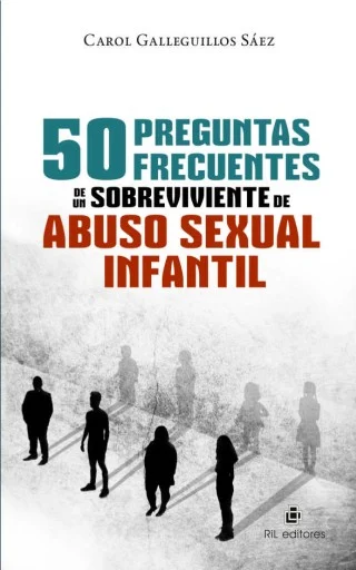 50 preguntas frecuentes de un sobreviviente de abuso sexual inf. / Carol Galleguillos Sáez