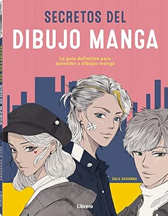 Secreto del dibujo manga : la guía definitiva para aprender a dibujar manga / Dalia Sharawna