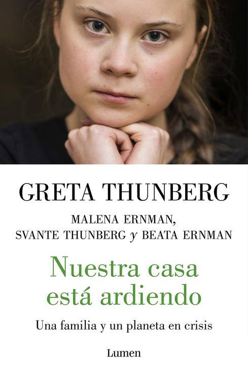 Nuestra casa está ardiendo : una familia y un planeta en crisis / Greta Thunberg, Malena Ernman, Svante Thunberg yBeata Ernman ; traducción del sueco de Mónica Corral y Martin Lexell  