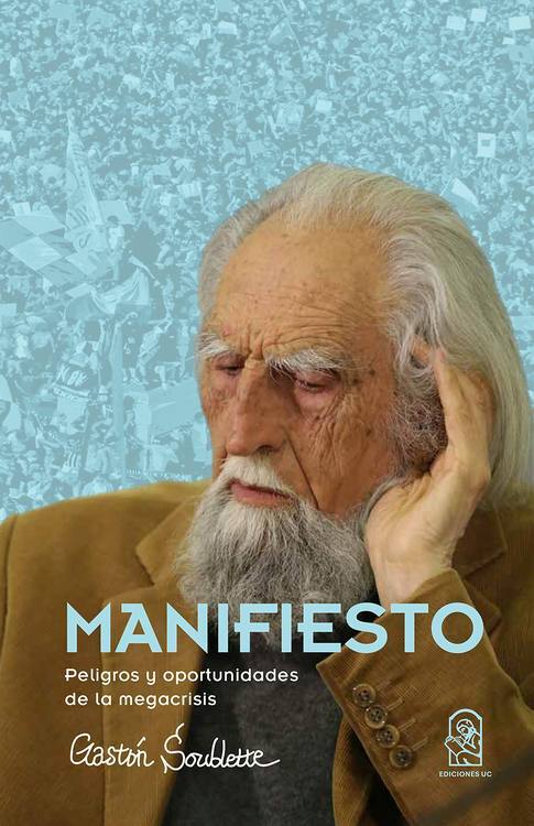 Manifiesto : peligros y oportunidades de la megacrisis / Gastón Soublette