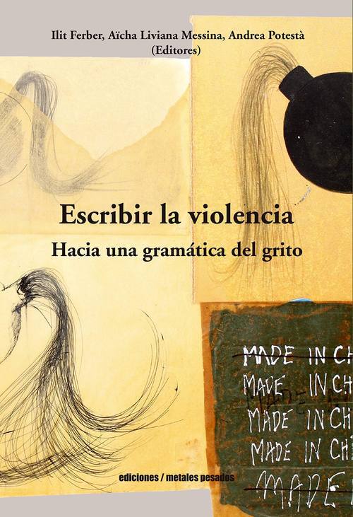 Escribir la violencia : hacia una gramática del grito / Ilit Ferber, Aïcha Liviana Messina, Andrea Potestà (editores)