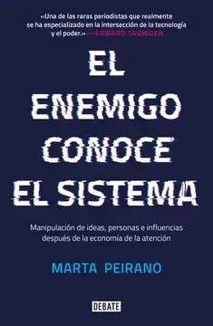 El enemigo conoce el sistema : manipulación de ideas, personas e influencias después de la economía de la atención /Marta Peirano