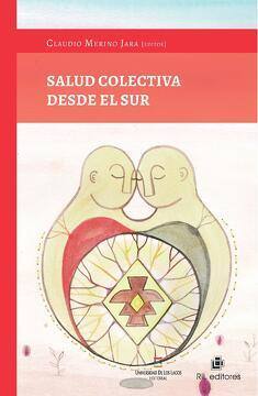 Salud colectiva desde el sur / Claudio Merino Jara, ed.