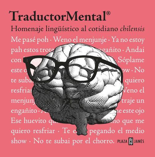 TraductorMental : Homenaje lingüístico al cotidiano chilensis/ Felipe Neira Barros