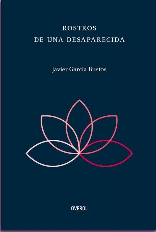 Rostros de una desaparecida / Javier García Bustos