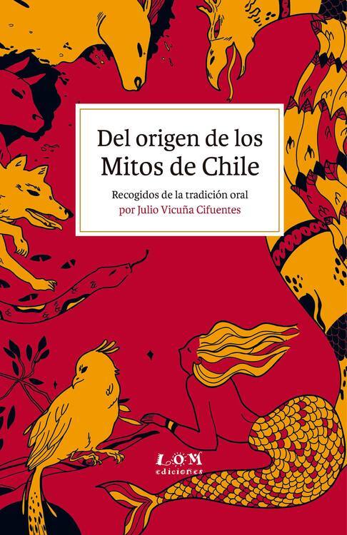 Del origen de los mitos de Chile : recogidos de la tradición oral / Julio Vicuña Cifuentes 