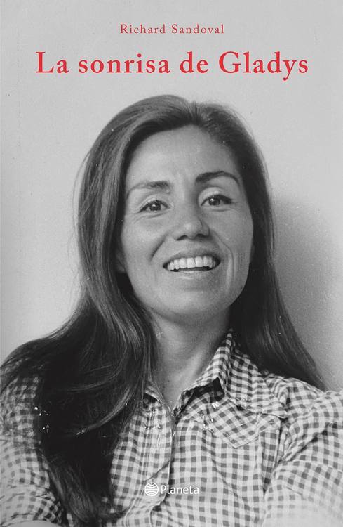 La sonrisa de Gladys : Una crónica sobre la vida de una comunista / Richard Sandoval