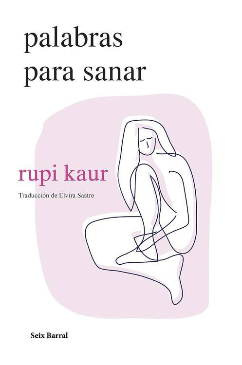 Palabras para sanar / Rupi Kaur ; traducción del inglés por Elvira Sastre