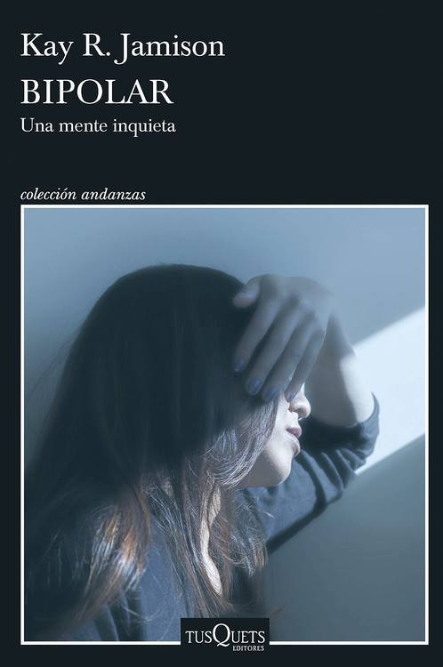 Bipolar : una mente inquieta / Kay Redfield Jamison ; traducción de Manuel Talens