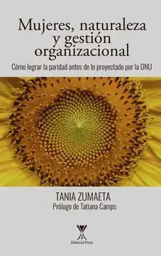 Mujeres, naturaleza y gestión organizacional : cómo lograr la paridad antes de lo proyectado por la ONU / Tania Zumaeta Quiroz ; prólogo de Tatiana Camps.   Naciones Unidas. Oficina de la Asesora Especial en Cuestiones de Género y Adelanto de la Mujer  