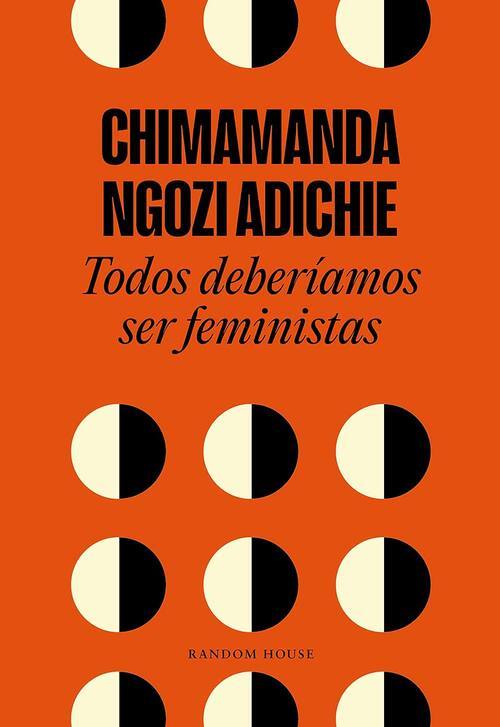 Todos deberíamos ser feministas / Chimamanda Ngozi Adichie ; traducción de Javier Calvo