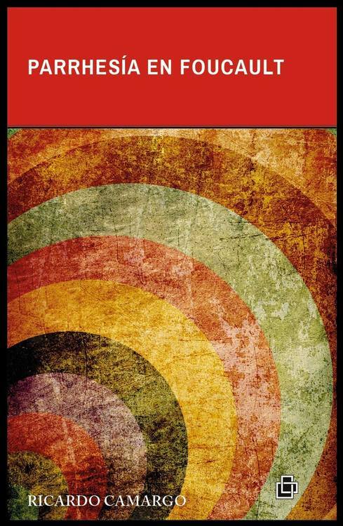 Parrhesía en Foucault / Ricardo Camargo