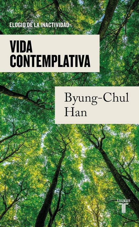 Vida contemplativa : elogio de la inactividad / Byung-Chul Han ; traducción de Miguel A-lberti