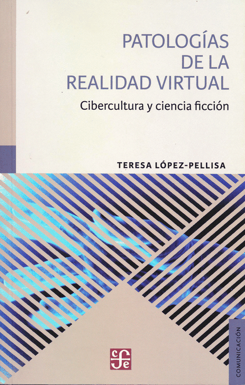 Patologías de la realidad virtual : cibercultura y ciencia ficción / Teresa López-Pellisa