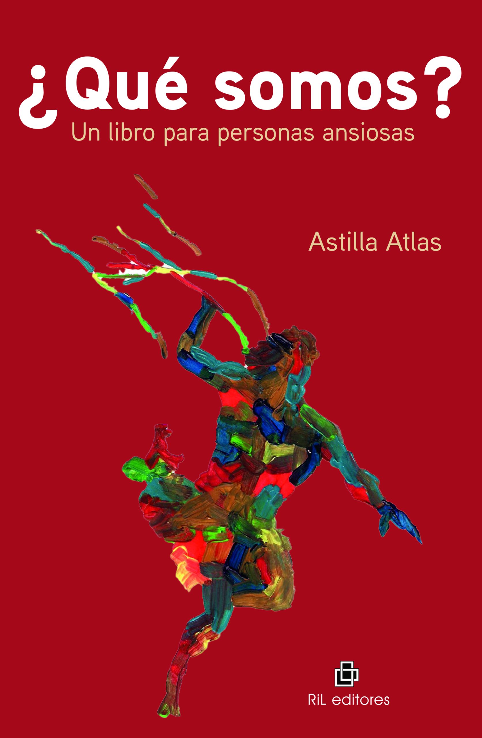 ¿Qué somos? : un libro para personas ansiosas / Astilla Atlas