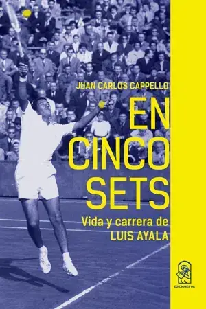 En cinco sets : vida y carrera de Luis Ayala / Juan Calos Cappello