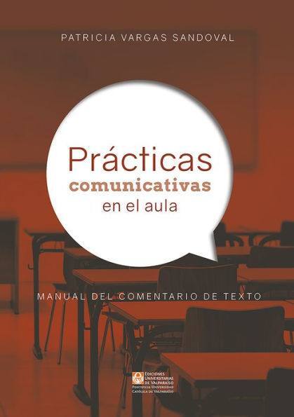 Prácticas comunicativas en el aula : manual del comentario de texto / Patricia Vargas Sandoval