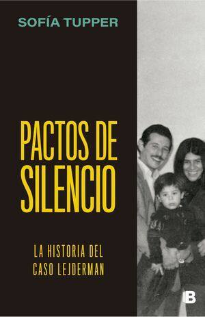 Pactos de silencio : la historia del caso Lejderman / Sofía Tupper