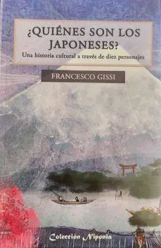 ¿Quiénes son los japoneses? : una historia cultural a través de diez personajes / Francesco Gissi