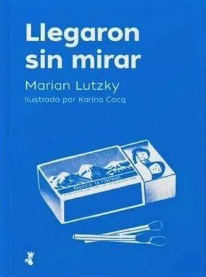 Llegaron sin mirar / Marian Lutzky