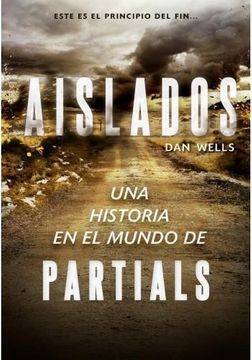 Aislados : una historia en el mundo de Partials / Dan Wells