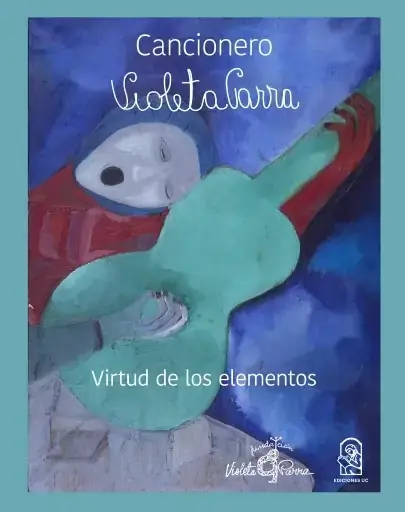 Cancionero Violeta Parra : virtud de los elementos