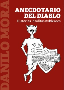 Anecdotario del diablo : historias insólitas ñublenses / Danilo Mora Godoy