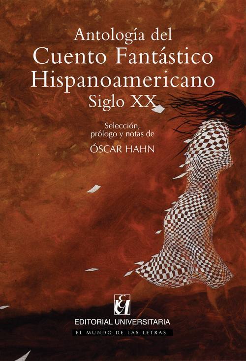 Antología del cuento fantástico hispanoamericano : siglo XX / selección, prólogo y notas de Oscar Hahn