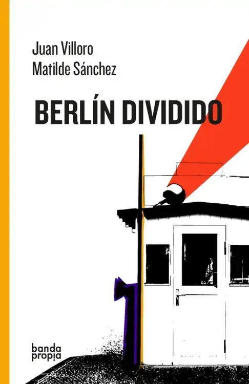 Berlín dividido / Juan Villoro, Matilde Sánchez