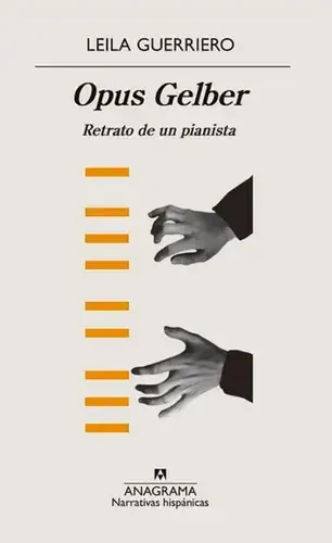 Opus Gelber : retrato de un pianista / Leila Guerriero