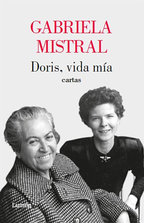 Doris, vida mía : cartas / Gabriela Mistral ; edición y notas de Daniela Schüte González ; prólogo de Alia Trabucco Zerán