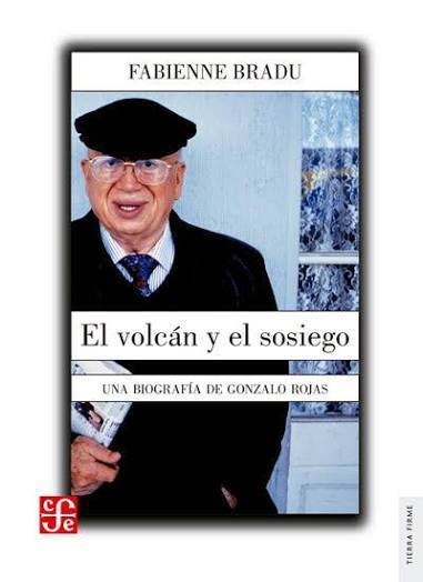 El volcán y el sosiego : una biografía de Gonzalo Rojas / Fabienne Bradu