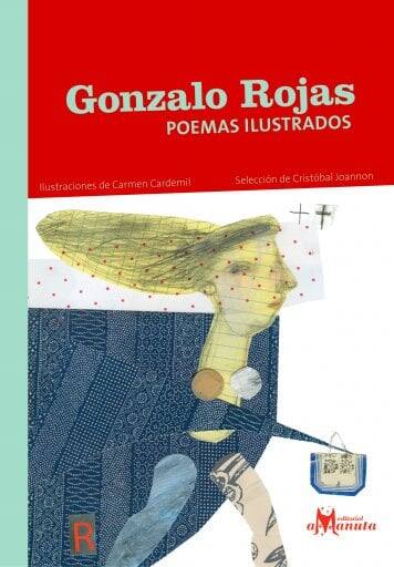 Gonzalo Rojas : poemas ilustrados / Gonzalo Rojas ; ilustraciones de Carmen Cardemil ; selección de Cristóbal Joannon