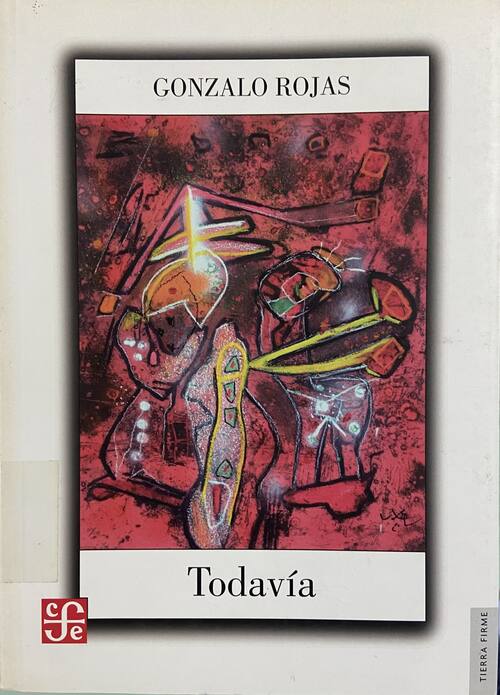 Todavía : obra en prosa / Gonzalo Rojas ; edición Fabienne Bradu	