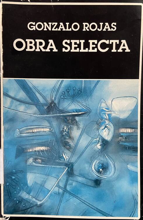 Obra selecta / Gonzalo Rojas ; selección, prólogo, cronología y bibliografía MarceloCoddou ; edición revisada por Gonzalo Rojas ; cuidado de la edición José RamónMedina 