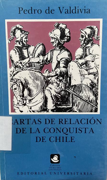 Cartas de relación de la conquista de Chile / Pedro de Valdivia ; edición crítica de Mario Ferreccio Podestá