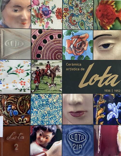 Fábrica de Cerámica de Lota, 1936-1952 / textos, Paloma Molina [y otros] ; producción y coordinación, Macarena Murúa (MAD) y José Tomás Gatica (Fundación ProCultura)