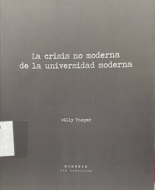 La crisis no moderna de la universidad moderna / Willy Thayer