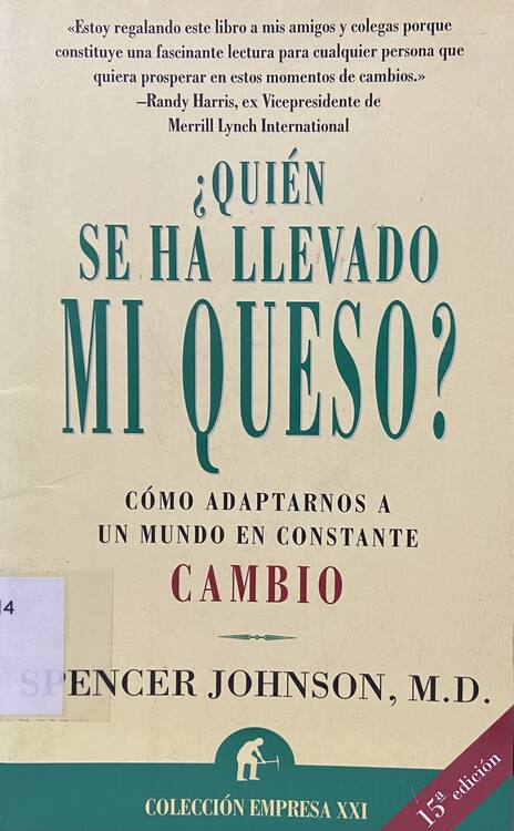 ¿Quién se ha llevado mi queso? : una manera sorprendente de afrontar el cambio en el trabajo y en la vida privada /Spencer Johnson ; [traducción José M. Pomares]