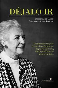 Déjalo ir : Memorias de Dame Stephanie "Steve" Shirley / Stephanie Shirley