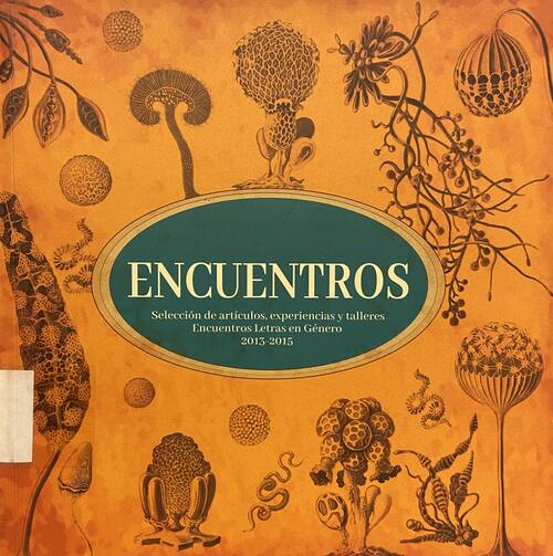 Encuentros : selección de artículos, experiencias y talleres. Encuentros Letras en Género 2013-2015 / Equipo de trabajo: Unidad de Estudios Biblioteca de Santiago. Núcleo de Investigación Letras en Género