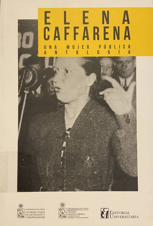 Elena Caffarena : una mujer pública : antología / [editora: Jennifer Abate Cruces ;compiladora: Karen Cea Pérez]