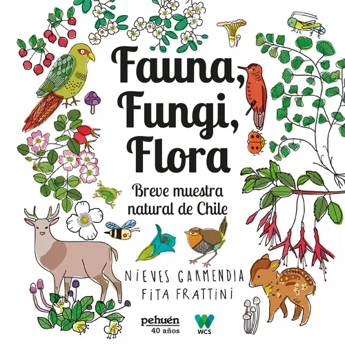 Fauna, fungi, flora : breve muestra natural de Chile / Nieves Garmendia, Fita Frattini de las ilustraciones