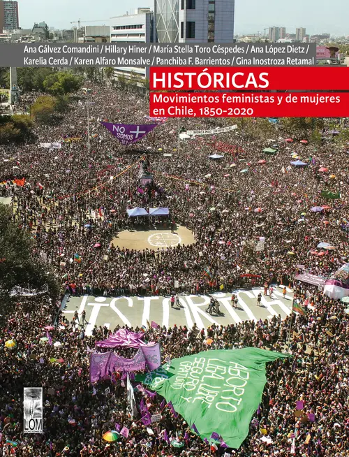 Históricas : movimientos feministas y de mujeres en Chile, 1850-2020 / Ana Gálvez 